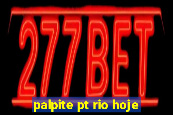 palpite pt rio hoje